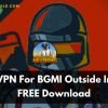 Best VPN For BGMI Outside India